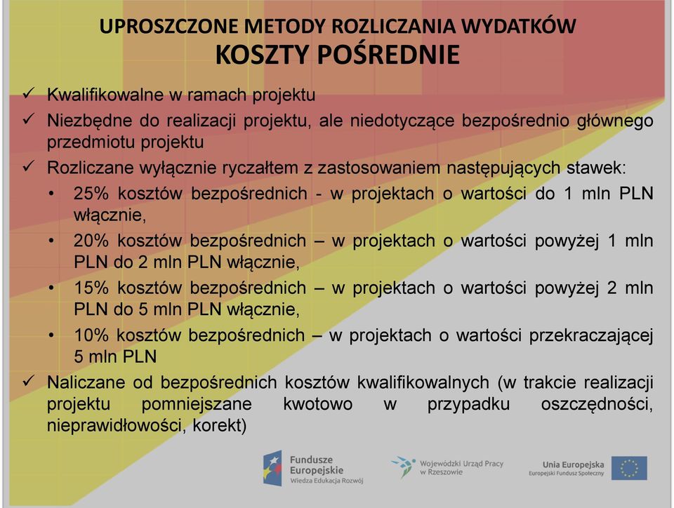 wartości powyżej 1 mln PLN do 2 mln PLN włącznie, 15% kosztów bezpośrednich w projektach o wartości powyżej 2 mln PLN do 5 mln PLN włącznie, 10% kosztów bezpośrednich w projektach o