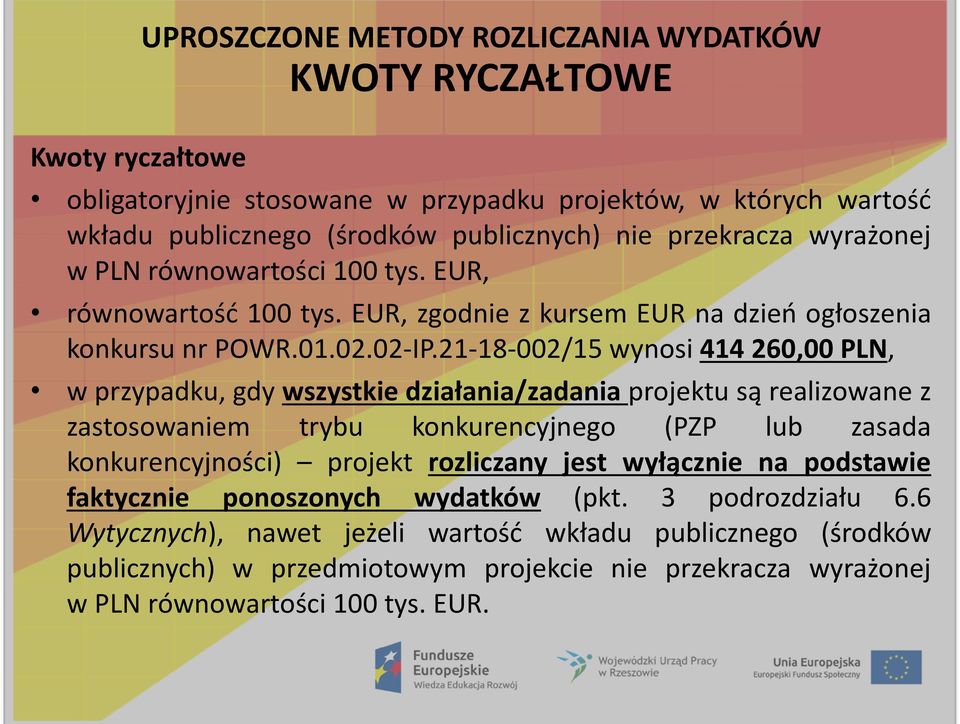 21-18-002/15 wynosi 414 260,00 PLN, w przypadku, gdy wszystkie działania/zadania projektu są realizowane z zastosowaniem trybu konkurencyjnego (PZP lub zasada konkurencyjności) projekt