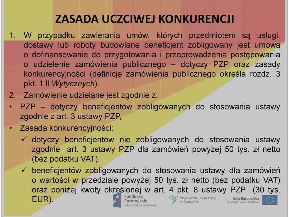 udzielenie zamówienia publicznego dotyczy PZP oraz zasady konkurencyjności (definicję zamówienia publicznego określa rozdz. 3 pkt. 1 ll Wytycznych). 2.