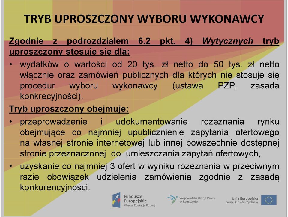 Tryb uproszczony obejmuje: przeprowadzenie i udokumentowanie rozeznania rynku obejmujące co najmniej upublicznienie zapytania ofertowego na własnej stronie internetowej lub