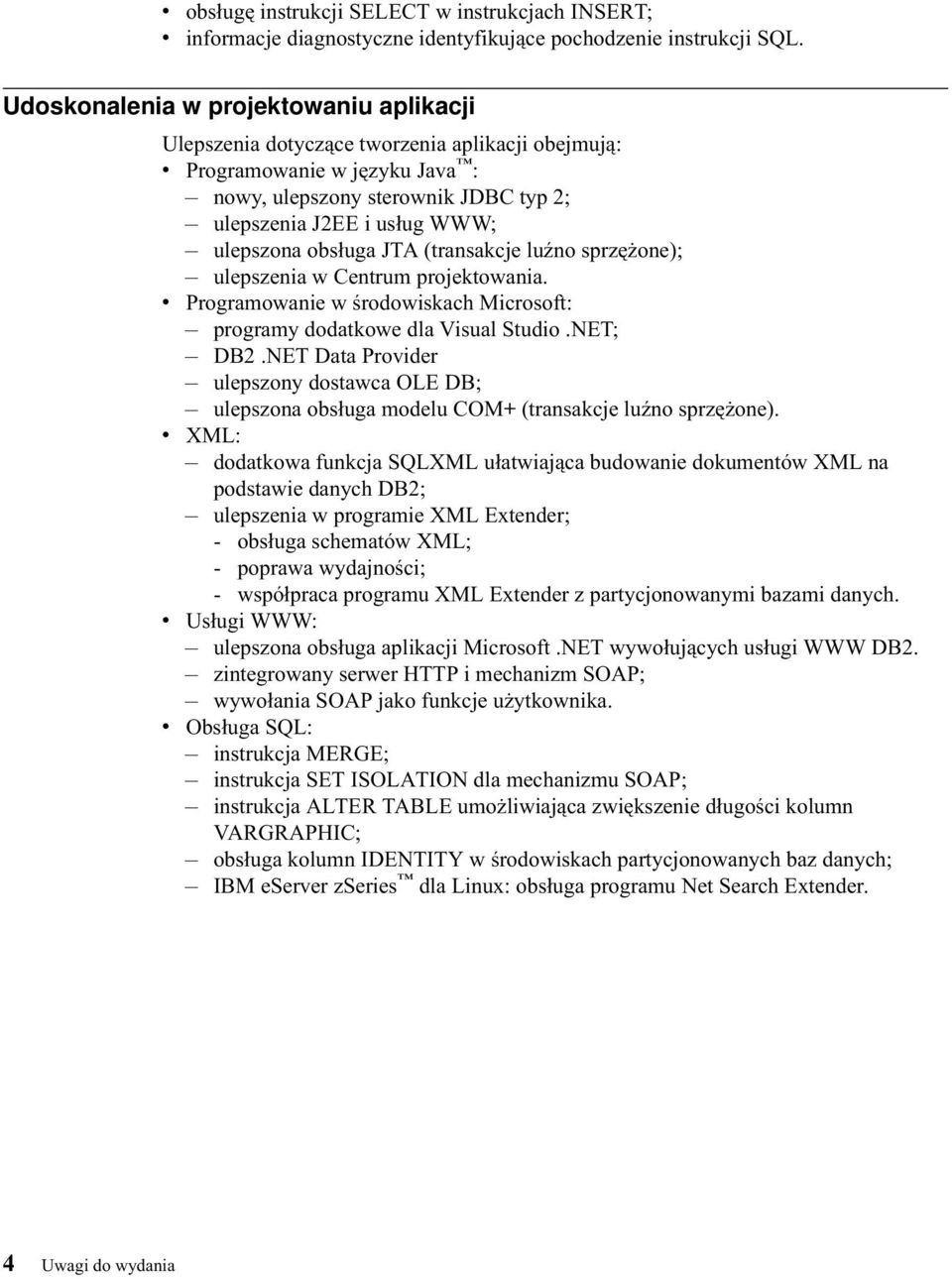 obsługa JTA (transakcje luźno sprzężone); ulepszenia w Centrum projektowania. v Programowanie w środowiskach Microsoft: programy dodatkowe dla Visual Studio.NET; DB2.