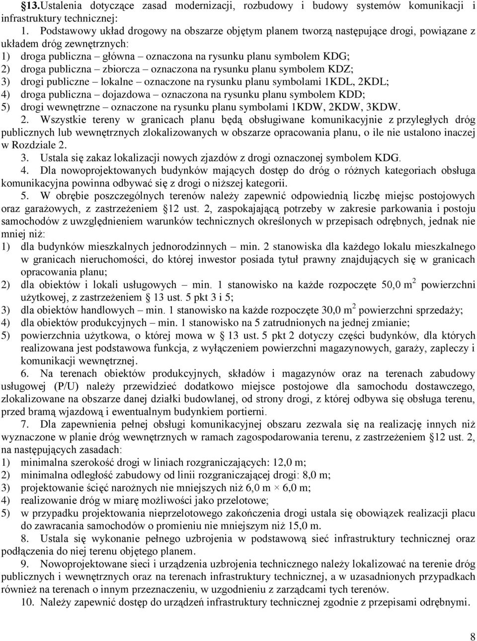 publiczna zbiorcza oznaczona na rysunku planu symbolem KDZ; 3) drogi publiczne lokalne oznaczone na rysunku planu symbolami 1KDL, 2KDL; 4) droga publiczna dojazdowa oznaczona na rysunku planu