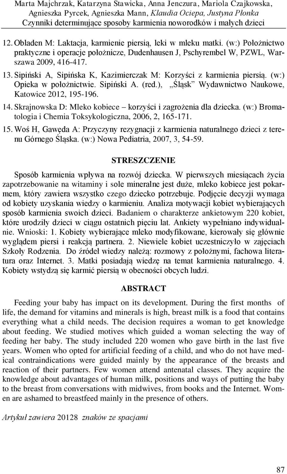 Sipiński A, Sipińska K, Kazimierczak M: Korzyści z karmienia piersią. (w:) Opieka w położnictwie. Sipiński A. (red.), Śląsk Wydawnictwo Naukowe, Katowice 2012, 195-196. 14.