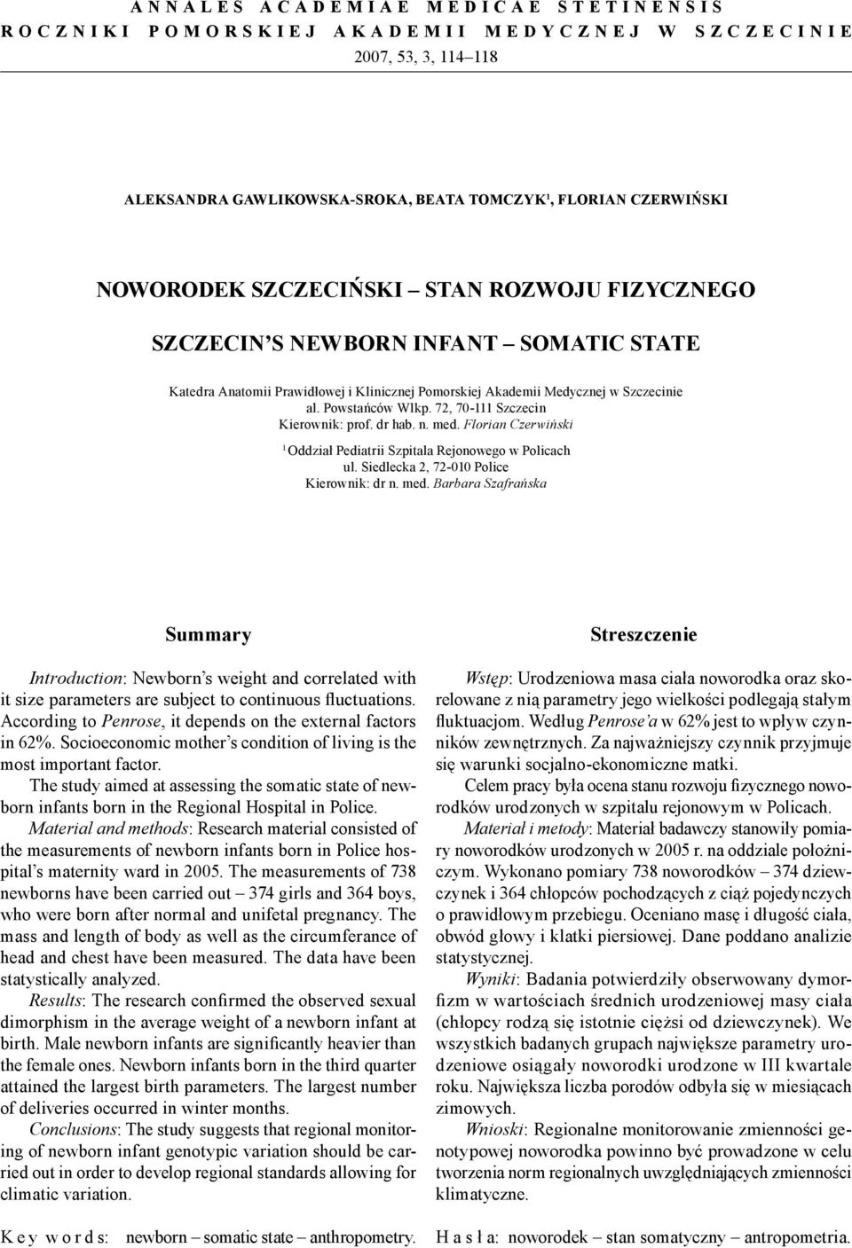 Akademii Medycznej w Szczecinie al. Powstańców Wlkp. 72, 70-111 Szczecin Kierownik: prof. dr hab. n. med. Florian Czerwiński 1 Oddział Pediatrii Szpitala Rejonowego w Policach ul.