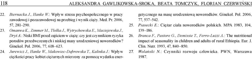 : Niski BMI przed zajściem w ciążę: czy jest czynnikiem ryzyka porodów przedwczesnych i niskiej masy urodzeniowej noworodków? Ginekol. Pol. 2006, 77, 618 623. 24. Jurewicz J., Hanke W.