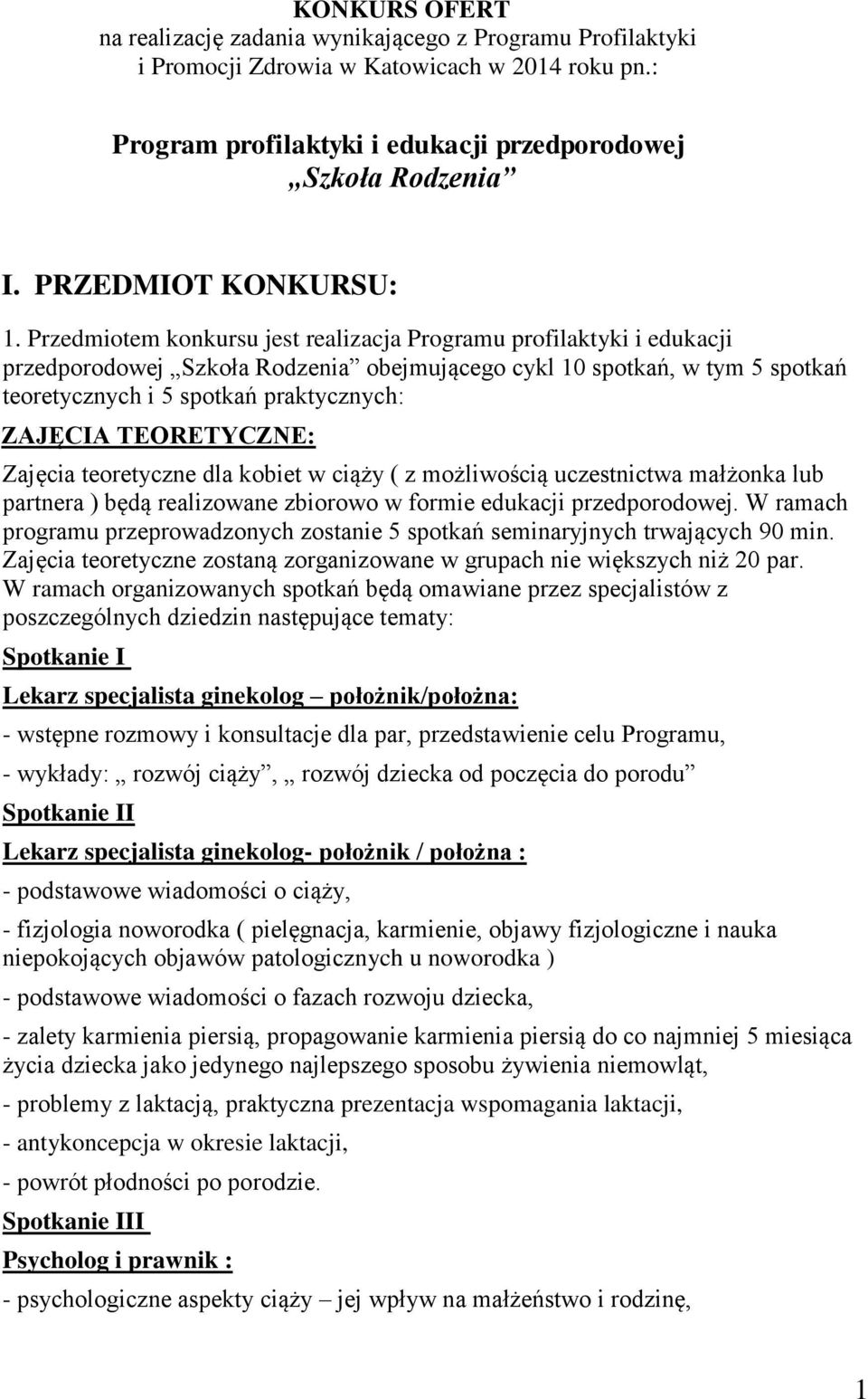 Przedmiotem konkursu jest realizacja Programu profilaktyki i edukacji przedporodowej Szkoła Rodzenia obejmującego cykl 10 spotkań, w tym 5 spotkań teoretycznych i 5 spotkań praktycznych: ZAJĘCIA