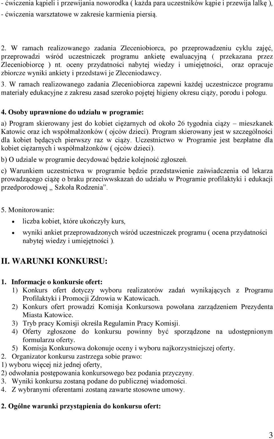 oceny przydatności nabytej wiedzy i umiejętności, oraz opracuje zbiorcze wyniki ankiety i przedstawi je Zleceniodawcy. 3.