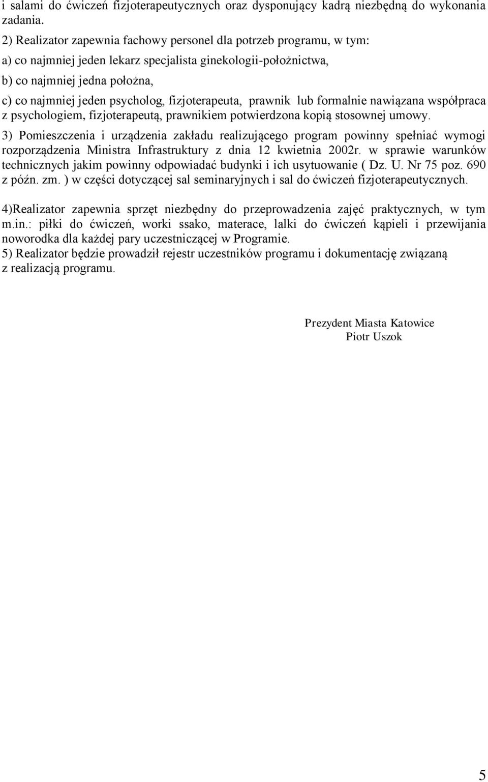 fizjoterapeuta, prawnik lub formalnie nawiązana współpraca z psychologiem, fizjoterapeutą, prawnikiem potwierdzona kopią stosownej umowy.