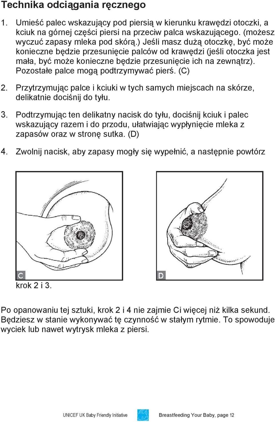 Pozostałe palce mogą podtrzymywać pierś. (C) 2. Przytrzymując palce i kciuki w tych samych miejscach na skórze, delikatnie dociśnij do tyłu. 3.