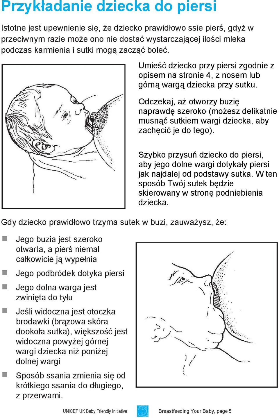 Odczekaj, aż otworzy buzię naprawdę szeroko (możesz delikatnie musnąć sutkiem wargi dziecka, aby zachęcić je do tego).