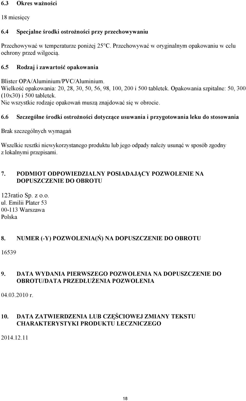 6 Szczególne środki ostrożności dotyczące usuwania i przygotowania leku do stosowania Brak szczególnych wymagań Wszelkie resztki niewykorzystanego produktu lub jego odpady należy usunąć w sposób