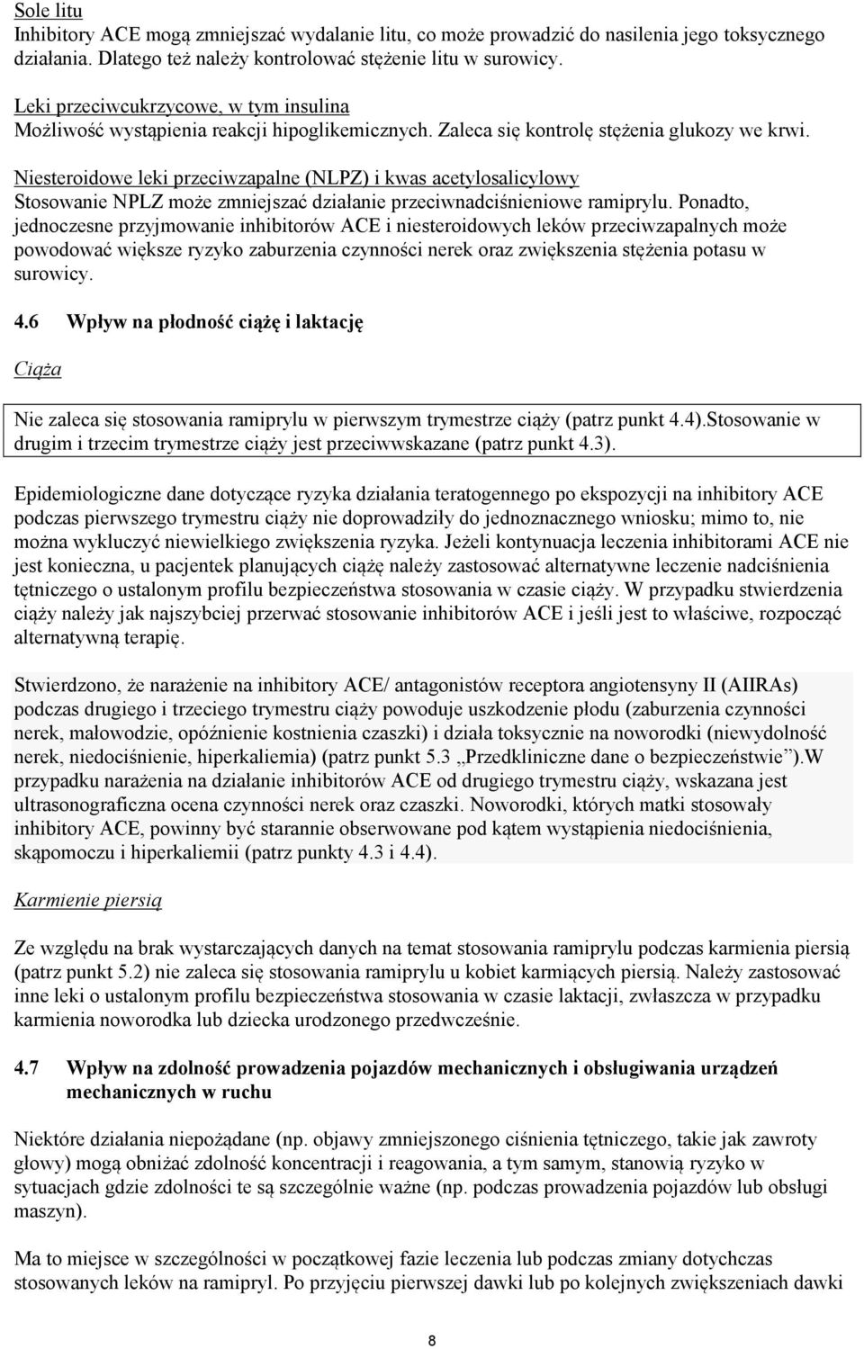 Niesteroidowe leki przeciwzapalne (NLPZ) i kwas acetylosalicylowy Stosowanie NPLZ może zmniejszać działanie przeciwnadciśnieniowe ramiprylu.