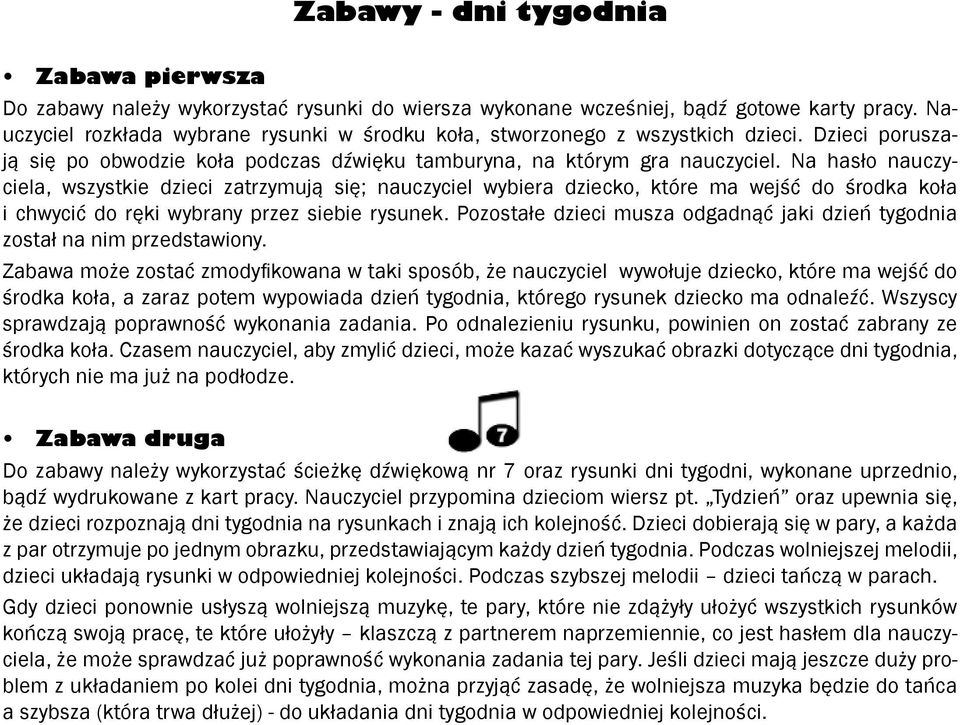 Na hasło nauczyciela, wszystkie dzieci zatrzymują się; nauczyciel wybiera dziecko, które ma wejść do środka koła i chwycić do ręki wybrany przez siebie rysunek.