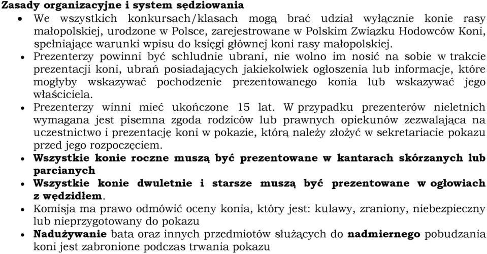 Prezenterzy powinni być schludnie ubrani, nie wolno im nosić na sobie w trakcie prezentacji koni, ubrań posiadających jakiekolwiek ogłoszenia lub informacje, które mogłyby wskazywać pochodzenie