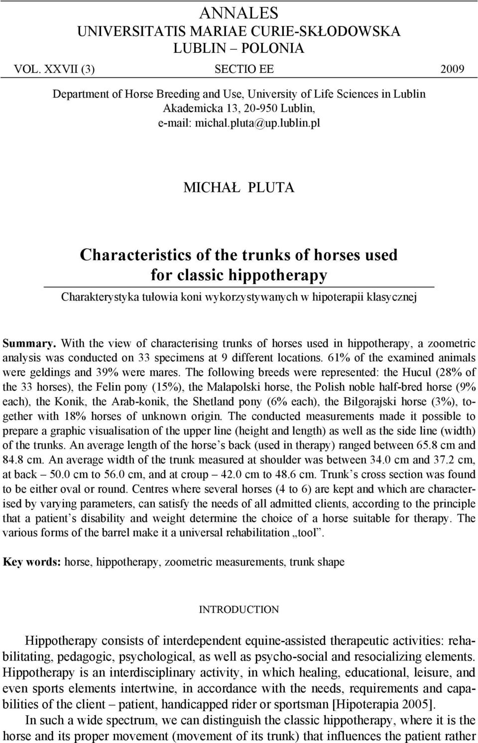 With the view of characterising trunks of horses used in hippotherapy, a zoometric analysis was conducted on specimens at 9 different locations.