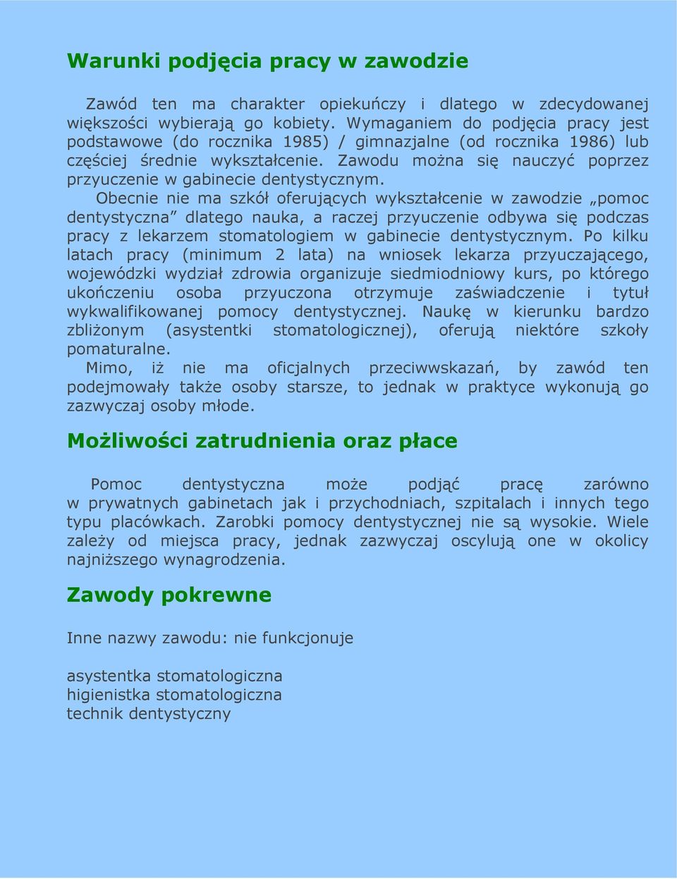 Zawodu moŝna się nauczyć poprzez przyuczenie w gabinecie dentystycznym.