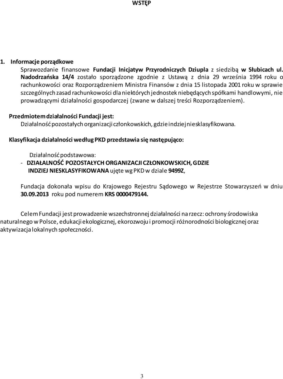 rachunkowości dla niektórych jednostek niebędących spółkami handlowymi, nie prowadzącymi działalności gospodarczej (zwane w dalszej treści Rozporządzeniem).