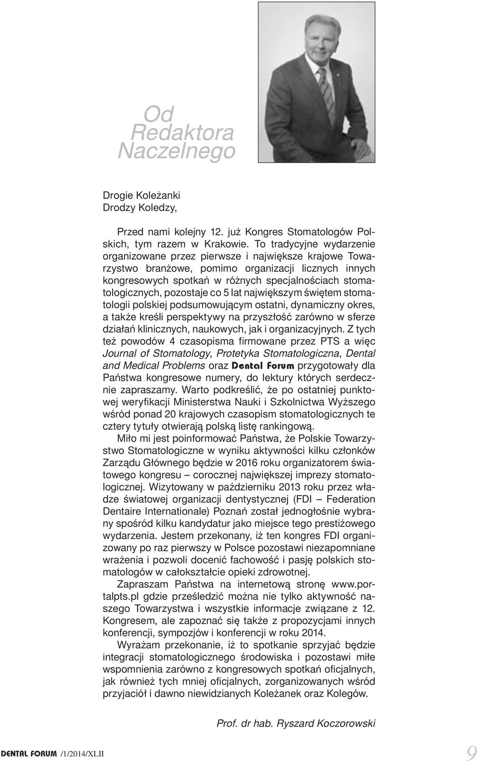 pozostaje co 5 lat największym świętem stomatologii polskiej podsumowującym ostatni, dynamiczny okres, a także kreśli perspektywy na przyszłość zarówno w sferze działań klinicznych, naukowych, jak i