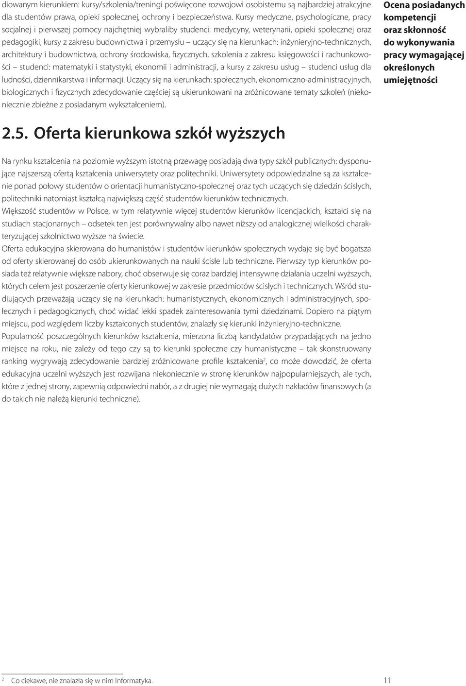 uczący się na kierunkach: inżynieryjno-technicznych, architektury i budownictwa, ochrony środowiska, fizycznych, szkolenia z zakresu księgowości i rachunkowości studenci: matematyki i statystyki,