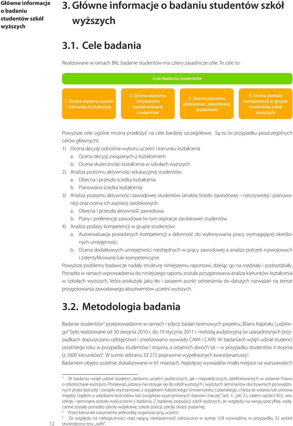 Ocena podaży kompetencji w grupie studentów szkół wyższych Powyższe cele ogólne można przełożyć na cele bardziej szczegółowe.