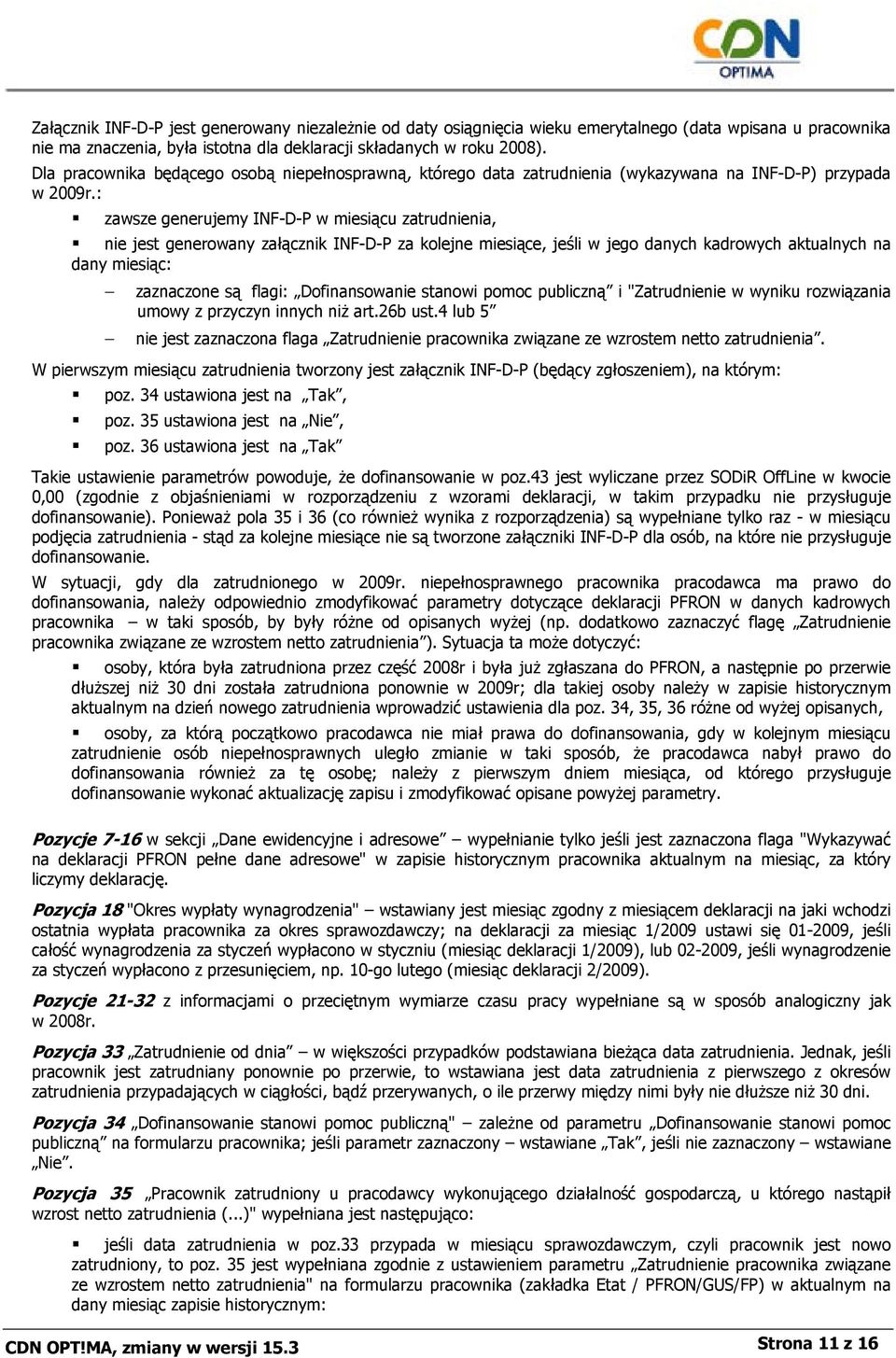 : zawsze generujemy INF-D-P w miesiącu zatrudnienia, nie jest generowany załącznik INF-D-P za kolejne miesiące, jeśli w jego danych kadrowych aktualnych na dany miesiąc: zaznaczone są flagi: