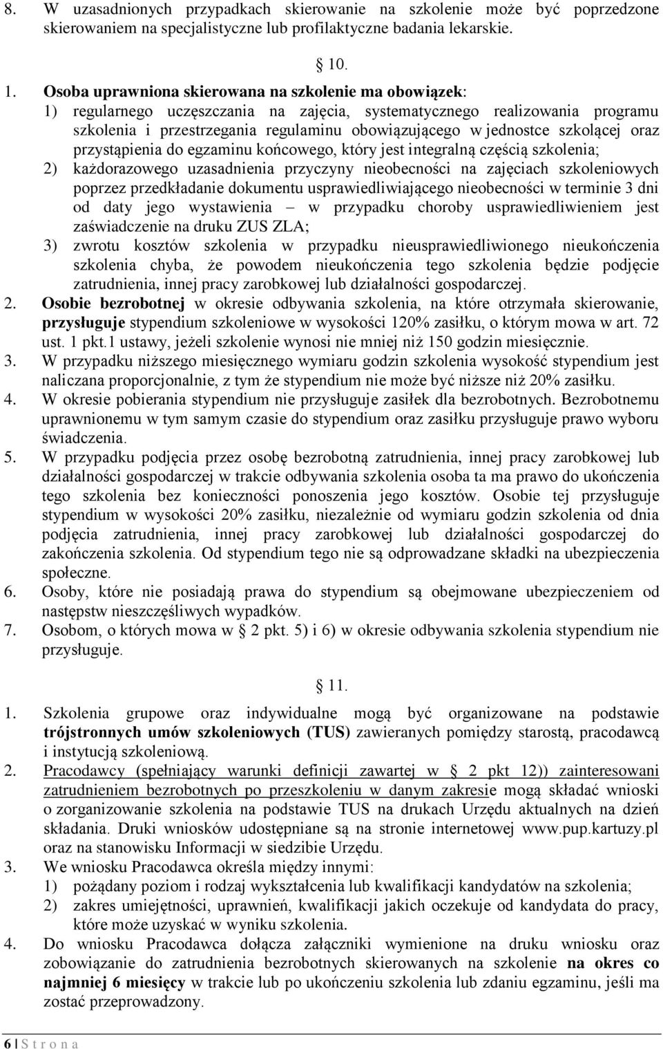 jednostce szkolącej oraz przystąpienia do egzaminu końcowego, który jest integralną częścią szkolenia; 2) każdorazowego uzasadnienia przyczyny nieobecności na zajęciach szkoleniowych poprzez