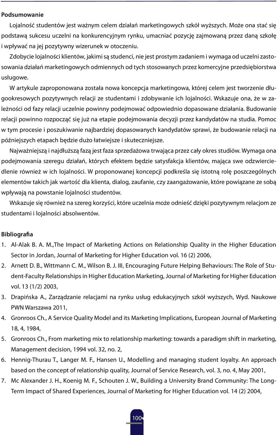 Zdobycie lojalności klientów, jakimi są studenci, nie jest prostym zadaniem i wymaga od uczelni zastosowania działań marketingowych odmiennych od tych stosowanych przez komercyjne przedsiębiorstwa