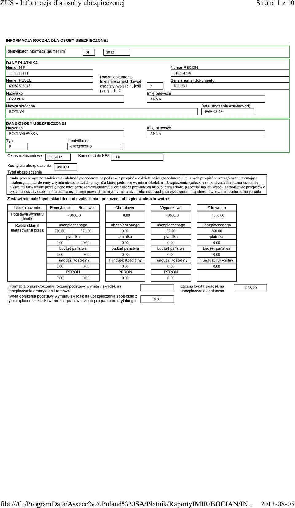 REGON 010334578 Seria i numer dokumentu DU1231 Data urodzenia (rrrr-mm-dd) 1969-08-28 DANE OSOBY UBEZPIECZONEJ Nazwisko BOCIANOWSKA Typ P Identyfikator