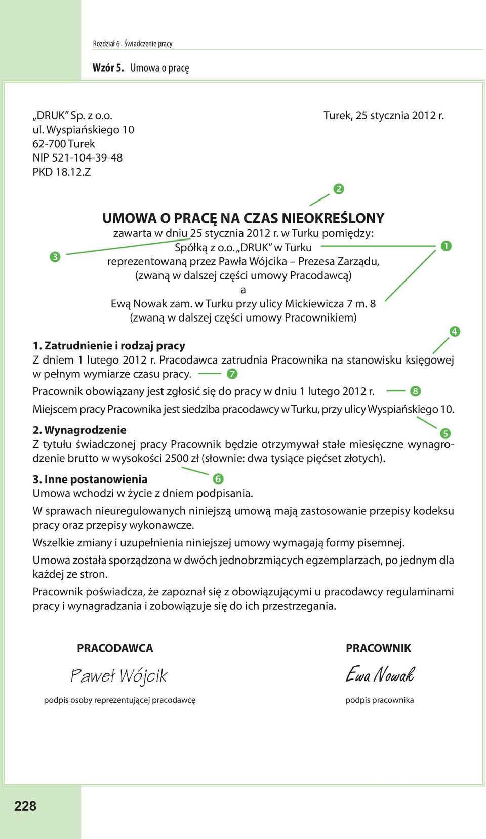 8 (zwaną w dalszej części umowy Pracownikiem) 1. Zatrudnienie i rodzaj pracy Z dniem 1 lutego 2012 r. Pracodawca zatrudnia Pracownika na stanowisku księgowej w pełnym wymiarze czasu pracy.