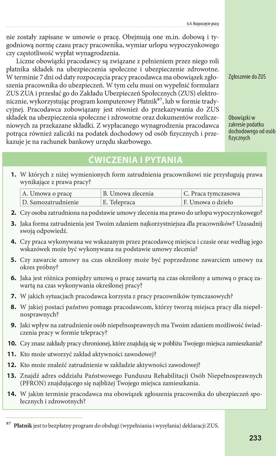 W terminie 7 dni od daty rozpoczęcia pracy pracodawca ma obowiązek zgłoszenia pracownika do ubezpieczeń.