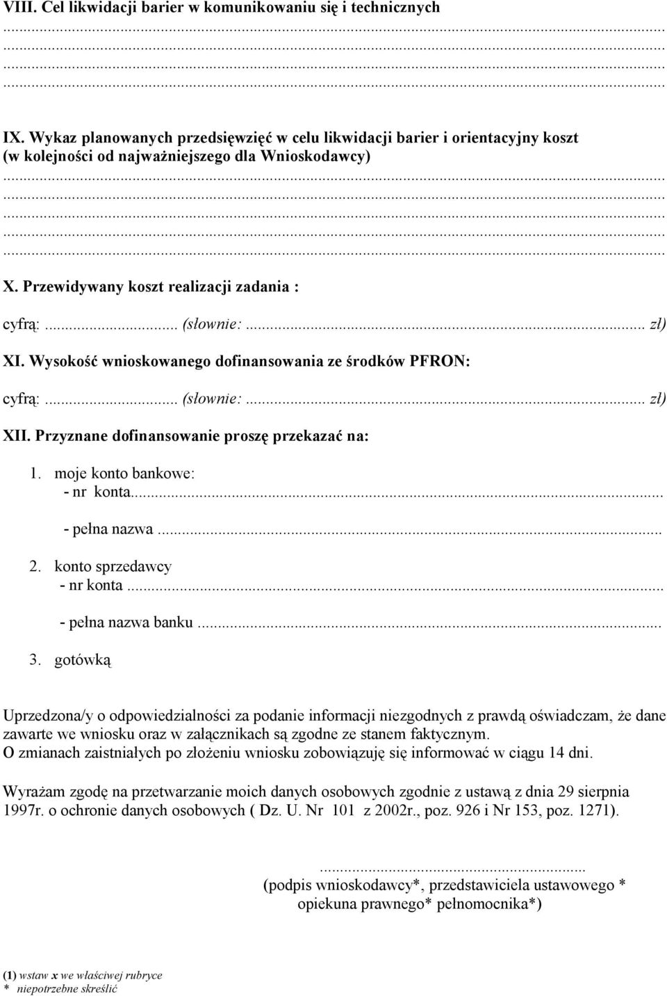 Przyznane dofinansowanie proszę przekazać na: 1. moje konto bankowe: - nr konta - pełna nazwa... 2. konto sprzedawcy - nr konta. - pełna nazwa banku... 3.