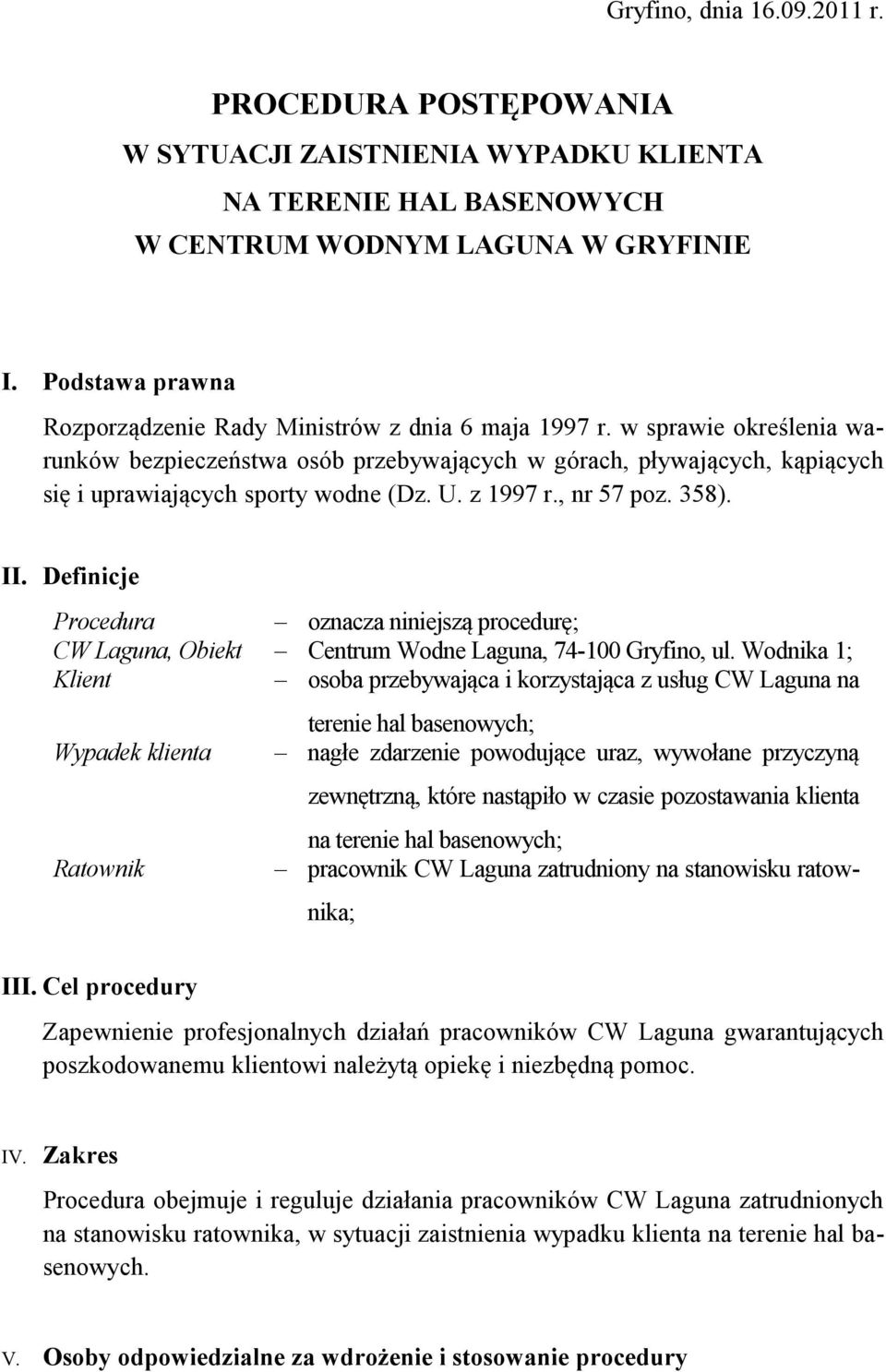 w sprawie określenia warunków bezpieczeństwa osób przebywających w górach, pływających, kąpiących się i uprawiających sporty wodne (Dz. U. z 1997 r., nr 57 poz. 358). II.