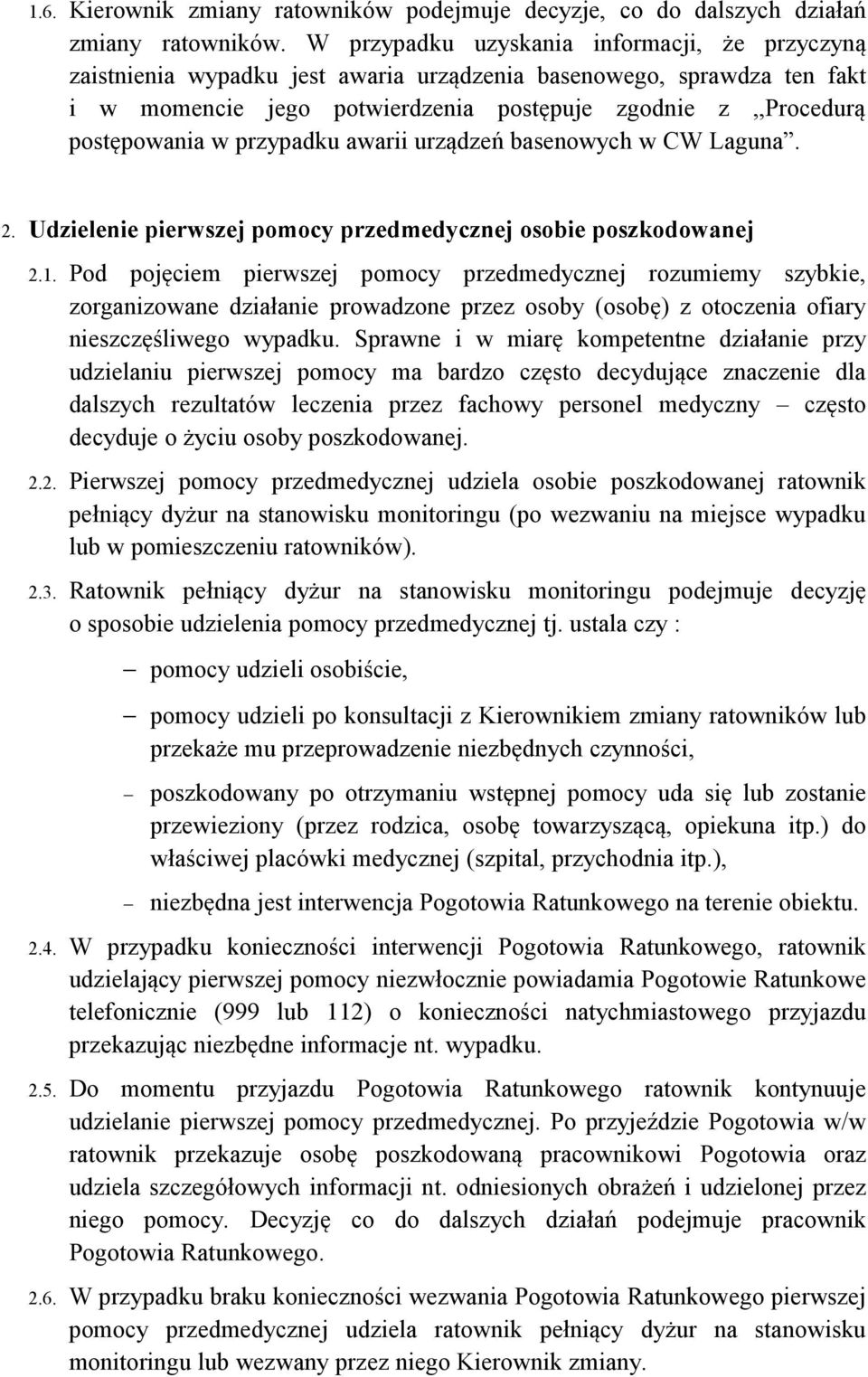 przypadku awarii urządzeń basenowych w CW Laguna. 2. Udzielenie pierwszej pomocy przedmedycznej osobie poszkodowanej 2.1.