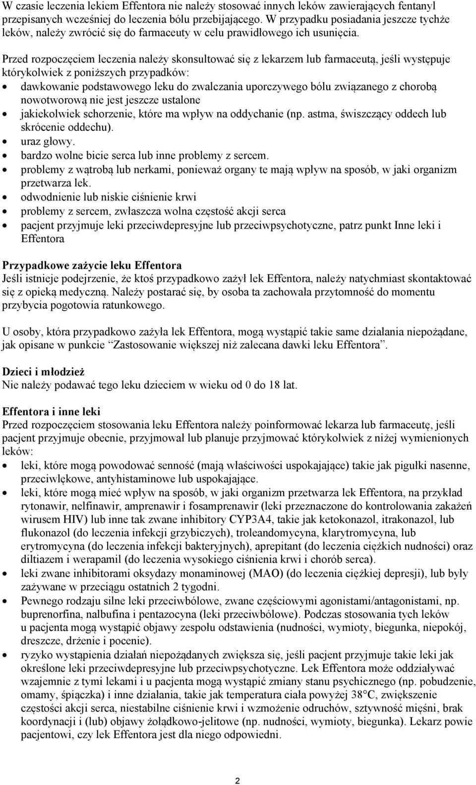 Przed rozpoczęciem leczenia należy skonsultować się z lekarzem lub farmaceutą, jeśli występuje którykolwiek z poniższych przypadków: dawkowanie podstawowego leku do zwalczania uporczywego bólu