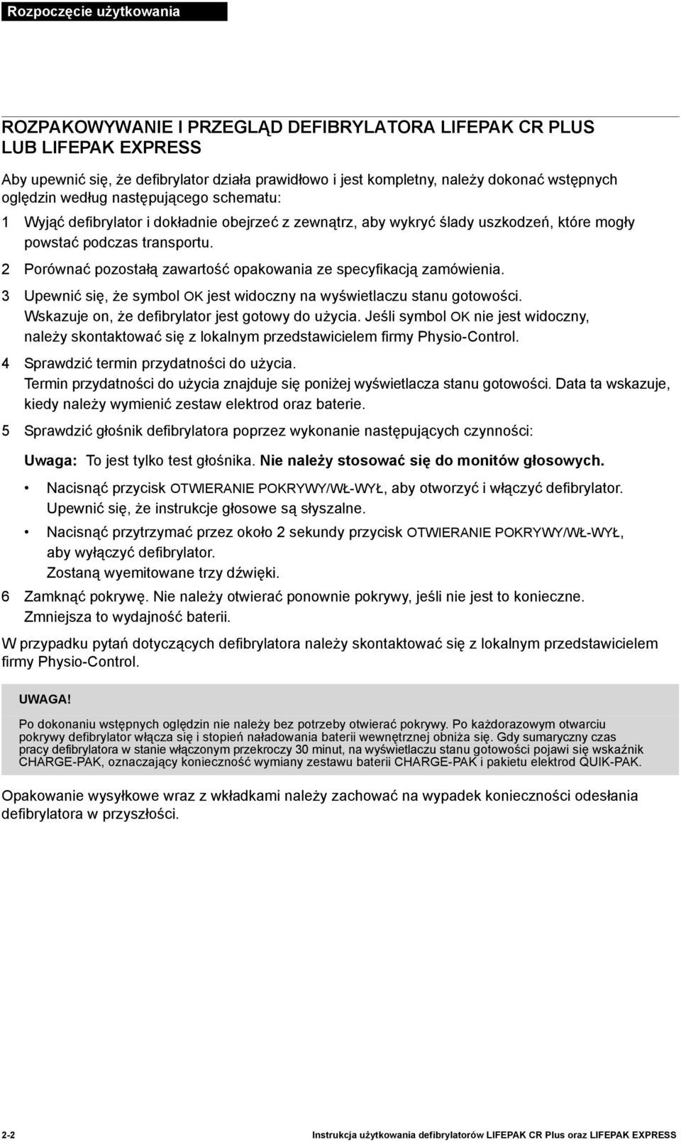 2 Porównać pozostałą zawartość opakowania ze specyfikacją zamówienia. 3 Upewnić się, że symbol OK jest widoczny na wyświetlaczu stanu gotowości. Wskazuje on, że defibrylator jest gotowy do użycia.