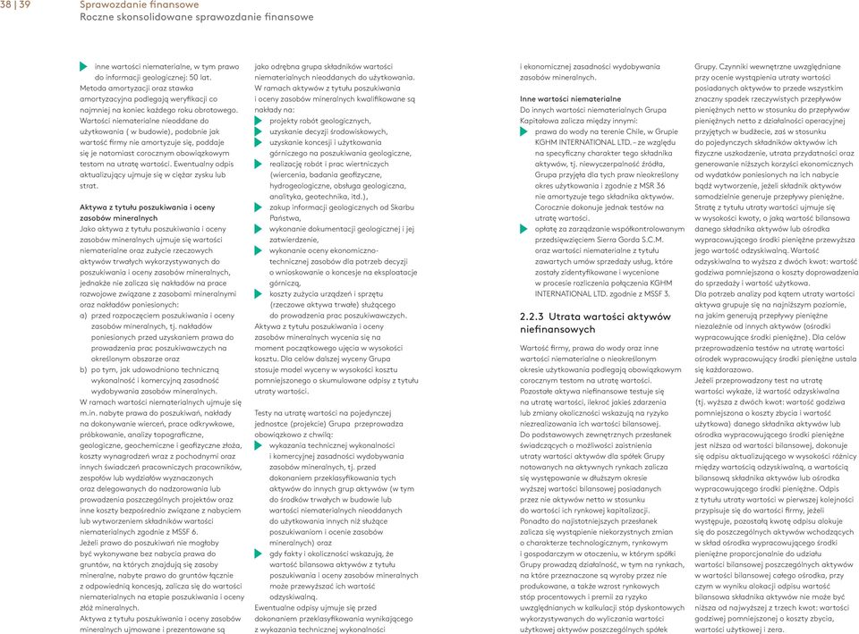 Wartości niematerialne nieoddane do użytkowania ( w budowie), podobnie jak wartość firmy nie amortyzuje się, poddaje się je natomiast corocznym obowiązkowym testom na utratę wartości.