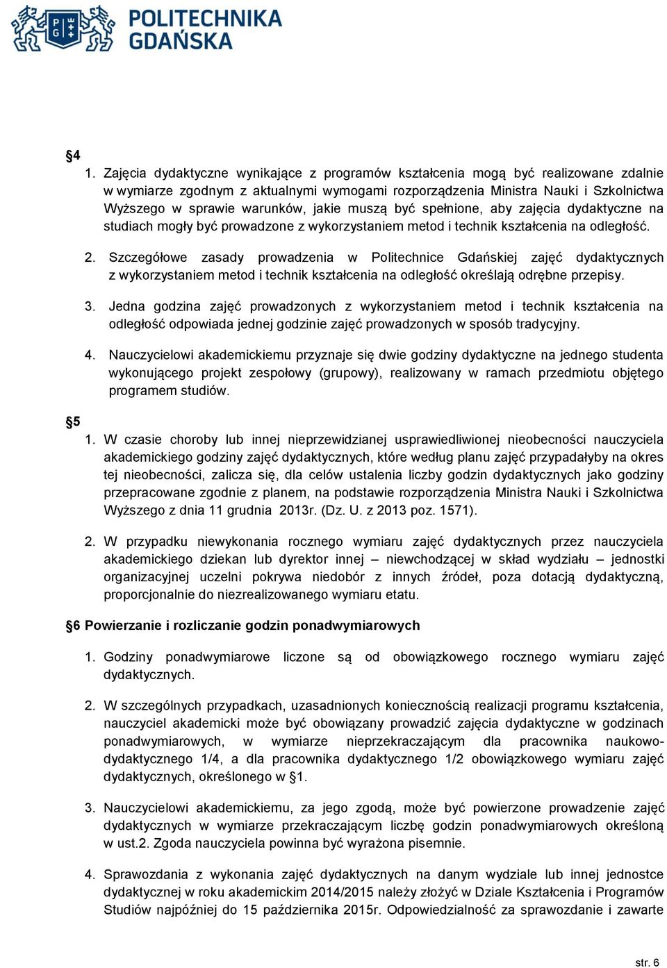 jakie muszą być spełnione, aby zajęcia dydaktyczne na studiach mogły być prowadzone z wykorzystaniem metod i technik kształcenia na odległość. 2.