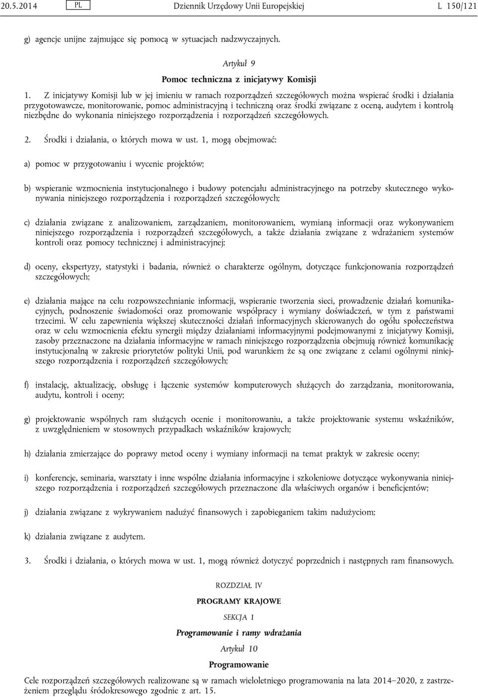 oceną, audytem i kontrolą niezbędne do wykonania niniejszego rozporządzenia i rozporządzeń szczegółowych. 2. Środki i działania, o których mowa w ust.