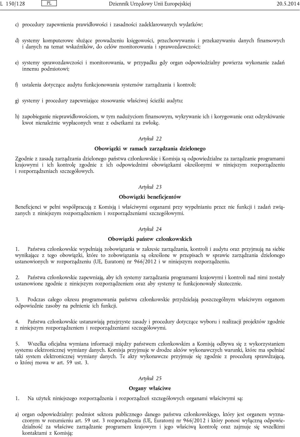 odpowiedzialny powierza wykonanie zadań innemu podmiotowi; f) ustalenia dotyczące audytu funkcjonowania systemów zarządzania i kontroli; g) systemy i procedury zapewniające stosowanie właściwej