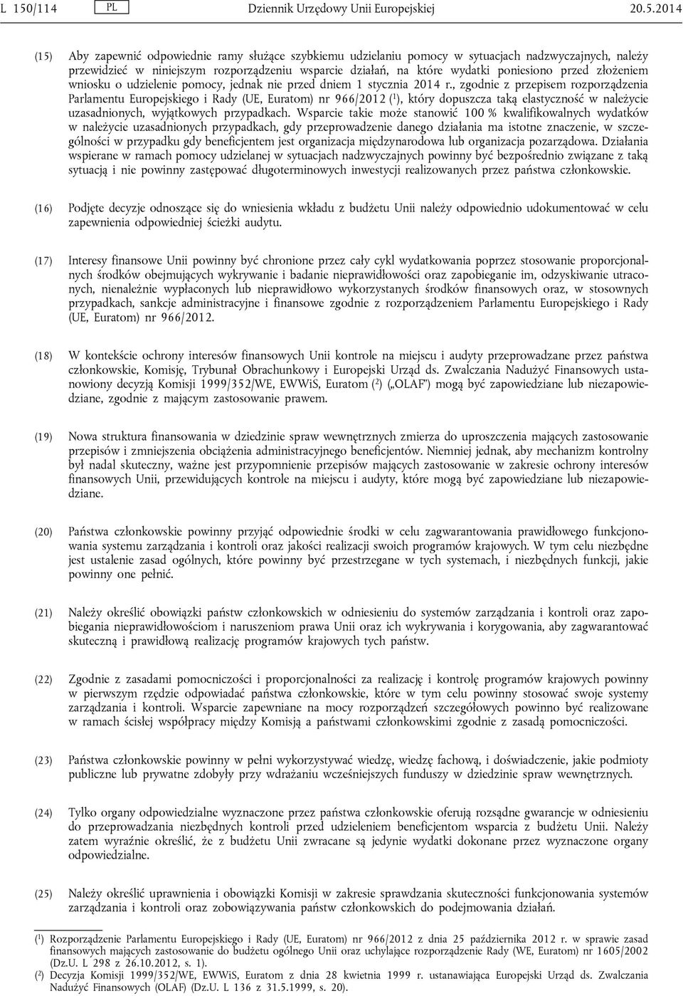 , zgodnie z przepisem rozporządzenia Parlamentu Europejskiego i Rady (UE, Euratom) nr 966/2012 ( 1 ), który dopuszcza taką elastyczność w należycie uzasadnionych, wyjątkowych przypadkach.