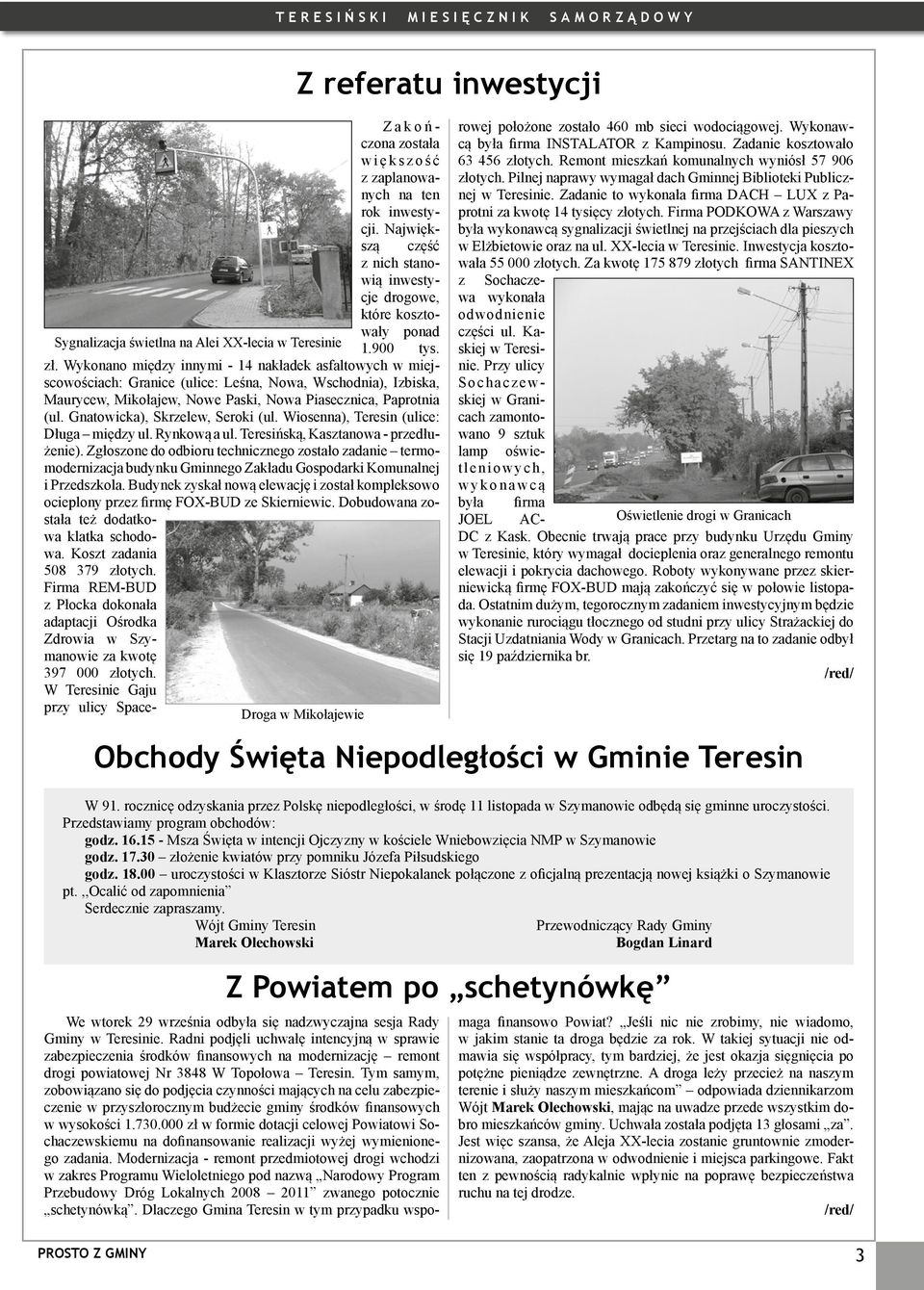 Wykonano między innymi - 14 nakładek asfaltowych w miejscowościach: Granice (ulice: Leśna, Nowa, Wschodnia), Izbiska, Maurycew, Mikołajew, Nowe Paski, Nowa Piasecznica, Paprotnia (ul.