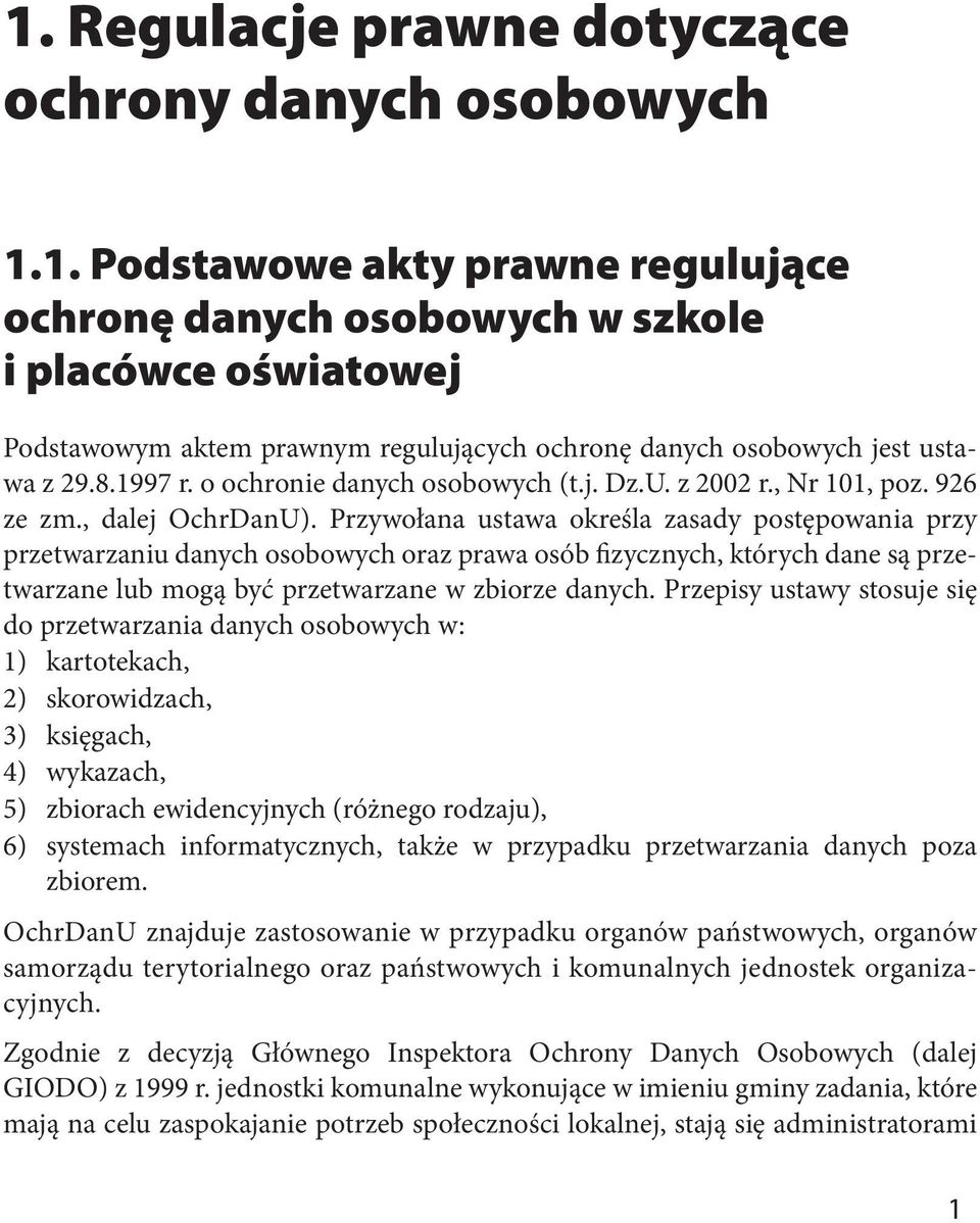 Przywołana ustawa określa zasady postępowania przy przetwarzaniu danych osobowych oraz prawa osób fizycznych, których dane są przetwarzane lub mogą być przetwarzane w zbiorze danych.