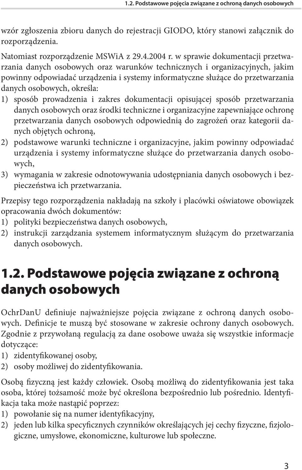 osobowych, określa: 1) sposób prowadzenia i zakres dokumentacji opisującej sposób przetwarzania danych osobowych oraz środki techniczne i organizacyjne zapewniające ochronę przetwarzania danych