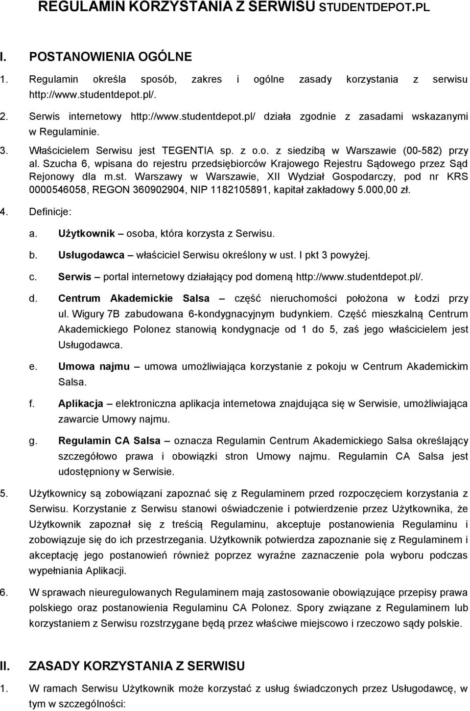 Szucha 6, wpisana do rejestru przedsiębiorców Krajowego Rejestru Sądowego przez Sąd Rejonowy dla m.st. Warszawy w Warszawie, XII Wydział Gospodarczy, pod nr KRS 0000546058, REGON 360902904, NIP 1182105891, kapitał zakładowy 5.