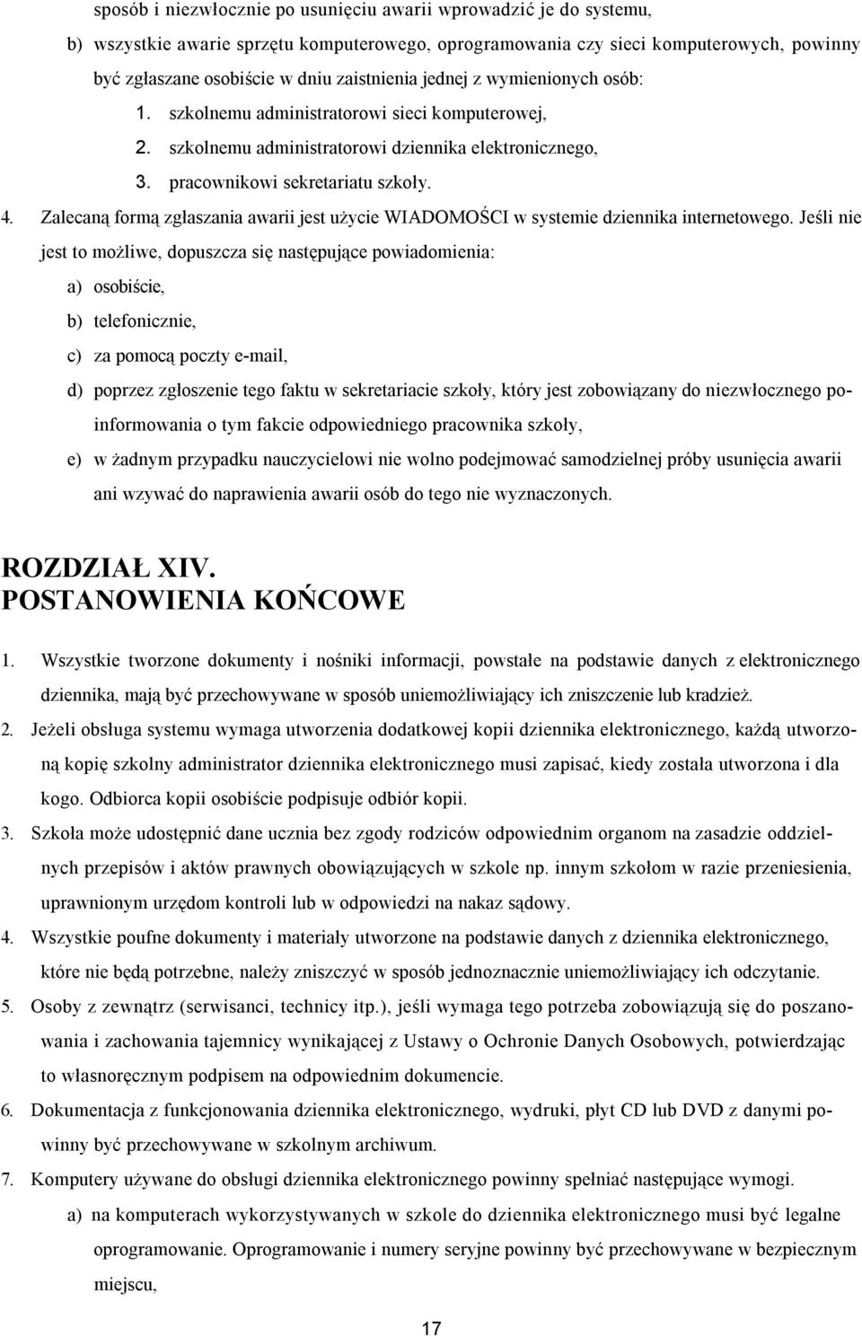 Zalecaną formą zgłaszania awarii jest użycie WIADOMOŚCI w systemie dziennika internetowego.