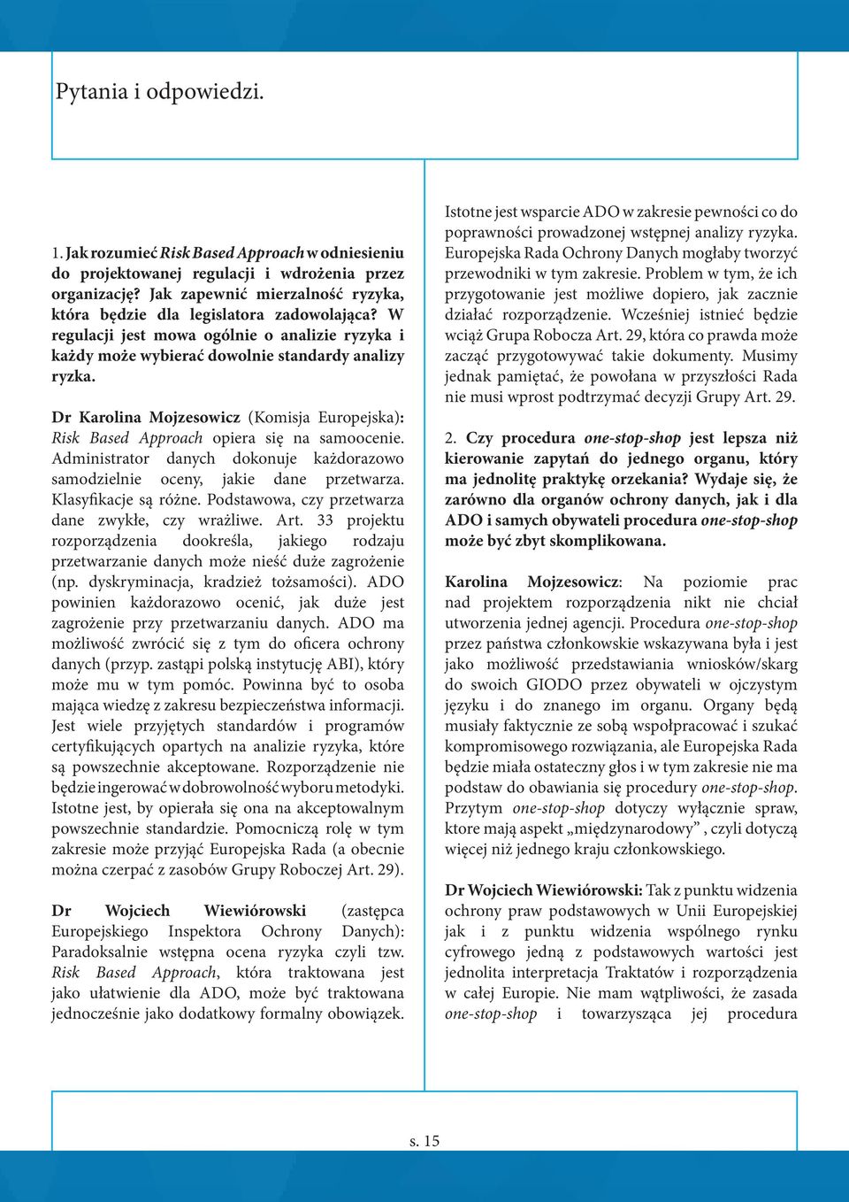 Dr Karolina Mojzesowicz (Komisja Europejska): Risk Based Approach opiera się na samoocenie. Administrator danych dokonuje każdorazowo samodzielnie oceny, jakie dane przetwarza. Klasyfikacje są różne.