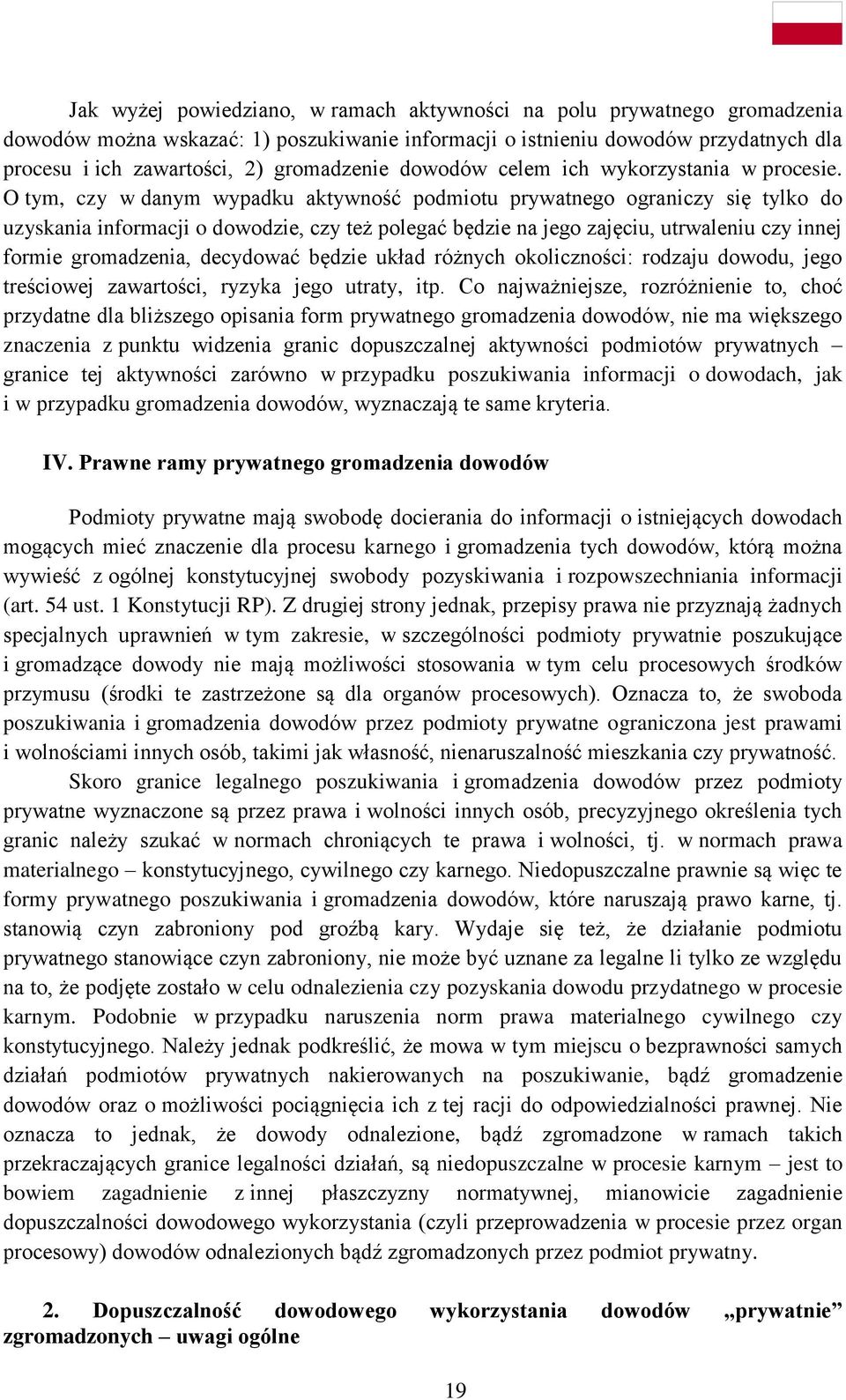 O tym, czy w danym wypadku aktywność podmiotu prywatnego ograniczy się tylko do uzyskania informacji o dowodzie, czy też polegać będzie na jego zajęciu, utrwaleniu czy innej formie gromadzenia,