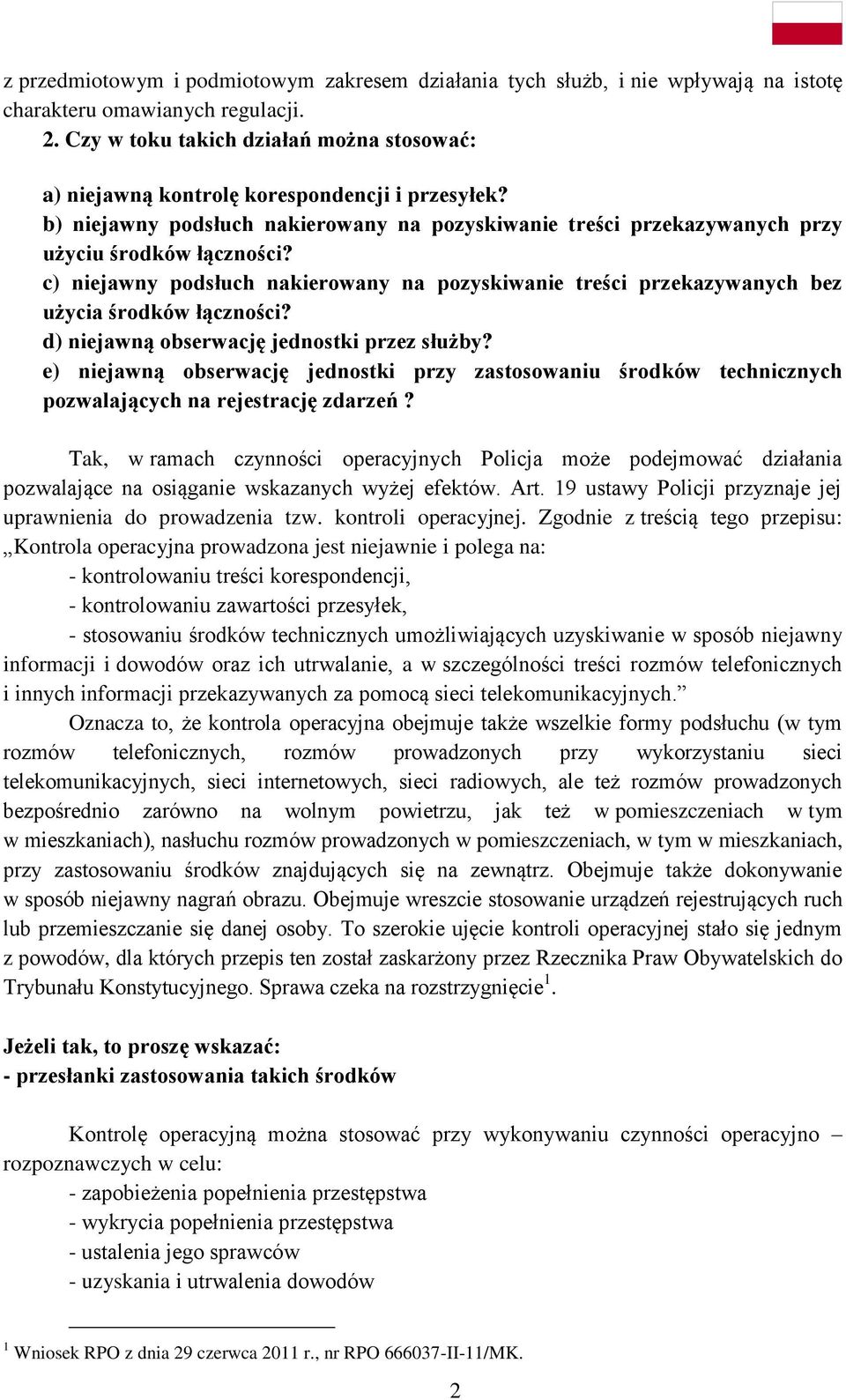 c) niejawny podsłuch nakierowany na pozyskiwanie treści przekazywanych bez użycia środków łączności? d) niejawną obserwację jednostki przez służby?