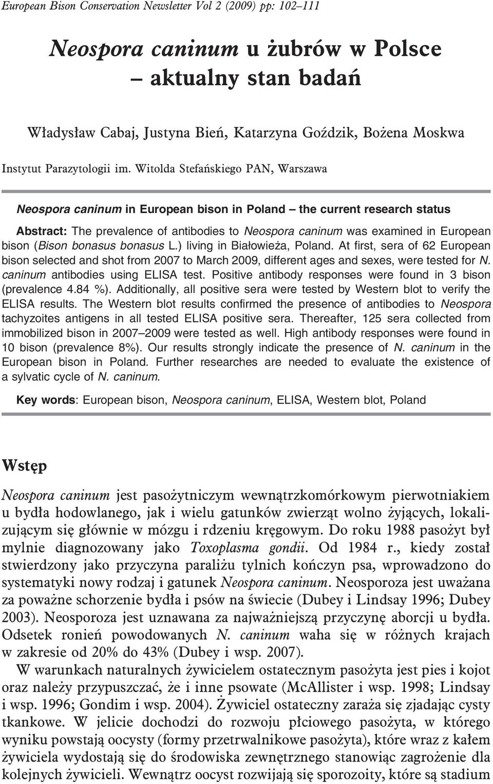 Witolda Stefańskiego PAN, Warszawa Neospora caninum in European bison in Poland the current research status Abstract: The prevalence of antibodies to Neospora caninum was examined in European bison
