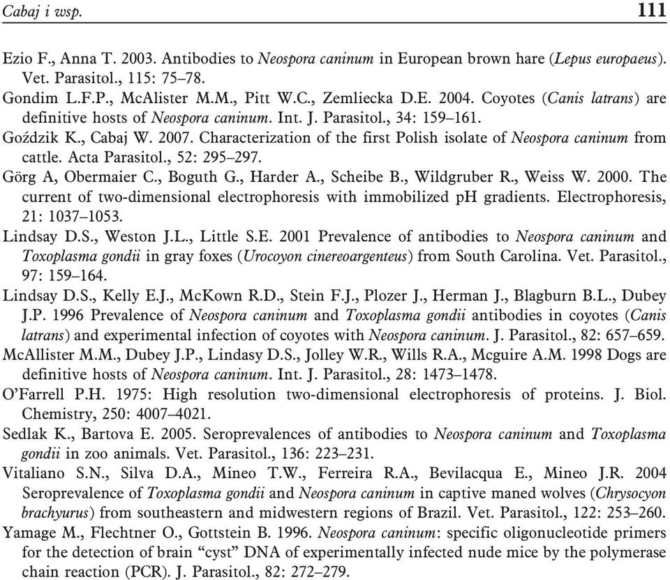 Characterization of the first Polish isolate of Neospora caninum from cattle. Acta Parasitol., 52: 295 297. Görg A, Obermaier C., Boguth G., Harder A., Scheibe B., Wildgruber R., Weiss W. 2000.